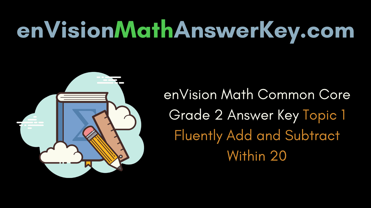 enVision Math Common Core Grade 2 Answer Key Topic 1 Fluently Add and Subtract Within 20