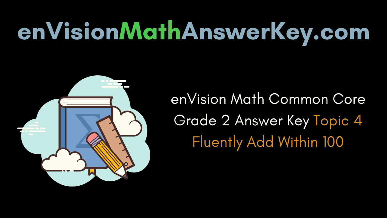 enVision Math Common Core Grade 2 Answer Key Topic 4 Fluently Add Within 100
